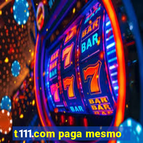 t111.com paga mesmo